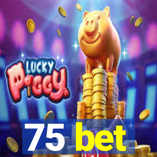 75 bet